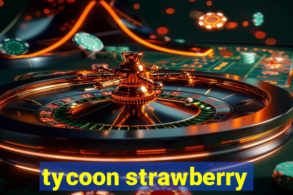 tycoon strawberry